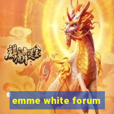 emme white forum