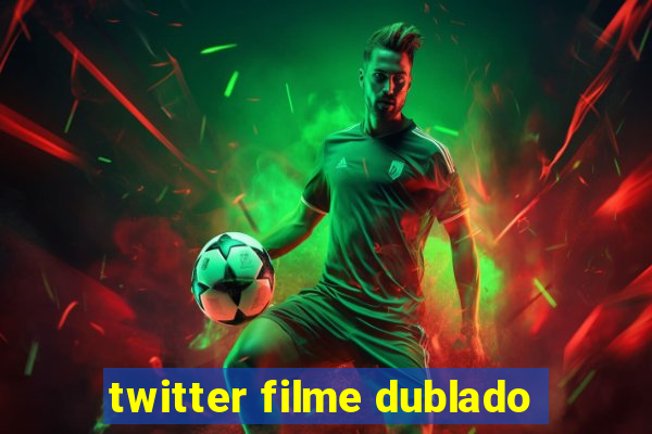 twitter filme dublado