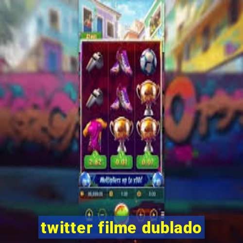 twitter filme dublado