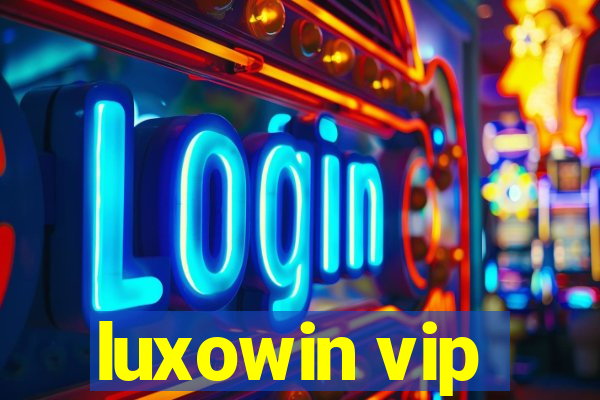 luxowin vip