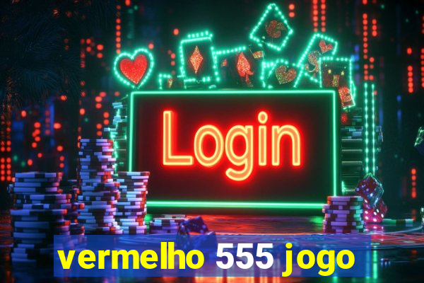 vermelho 555 jogo