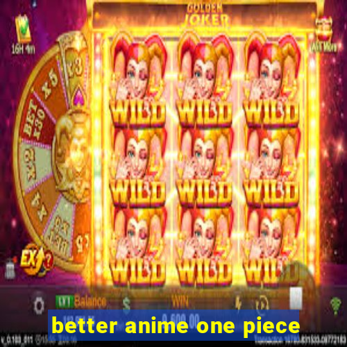 better anime one piece