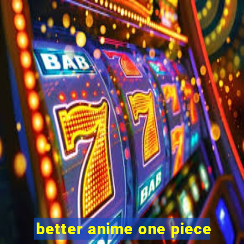 better anime one piece