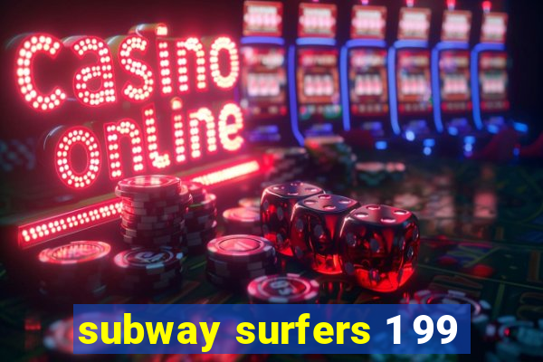 subway surfers 1 99