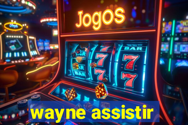 wayne assistir