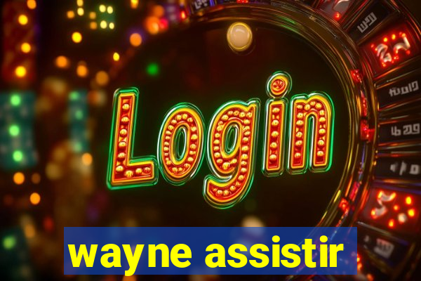 wayne assistir