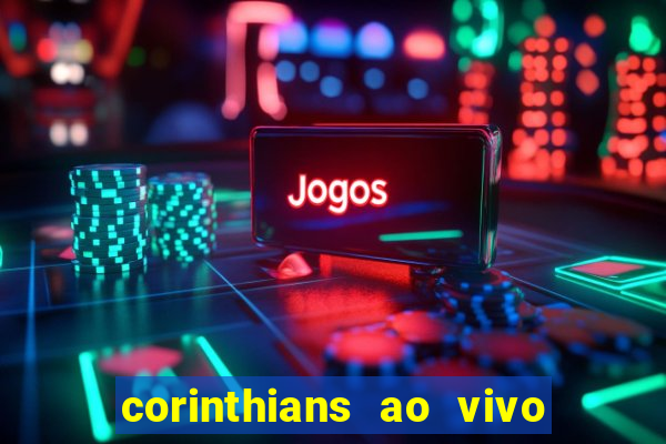 corinthians ao vivo multi canais