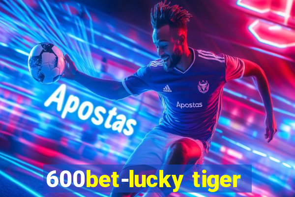 600bet-lucky tiger