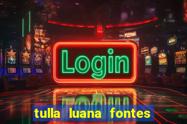 tulla luana fontes dos santos