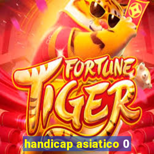 handicap asiatico 0