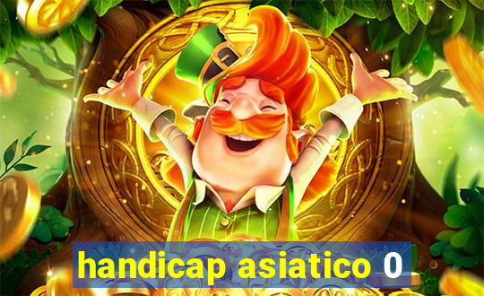 handicap asiatico 0