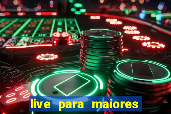 live para maiores de 18