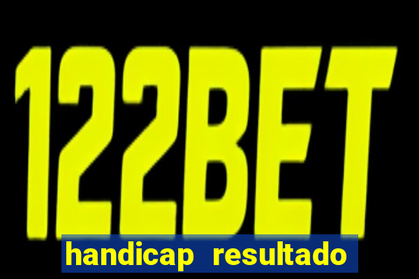 handicap resultado final - 1