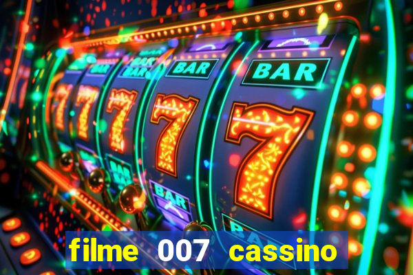 filme 007 cassino royale completo dublado