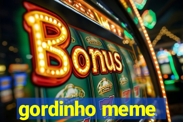 gordinho meme