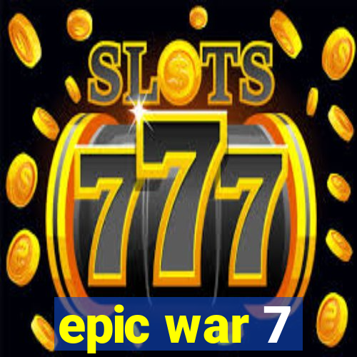 epic war 7