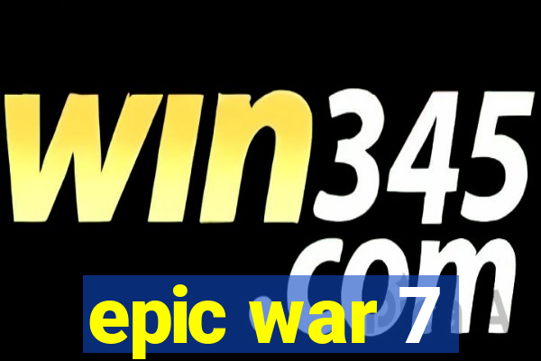 epic war 7