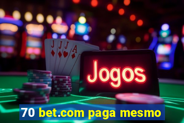 70 bet.com paga mesmo