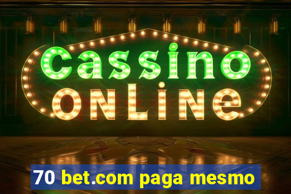 70 bet.com paga mesmo