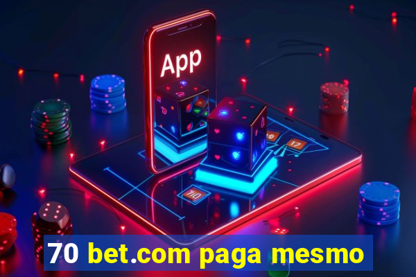 70 bet.com paga mesmo