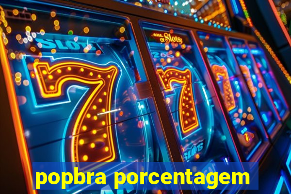 popbra porcentagem