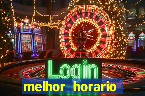 melhor horario jogar fortune tiger