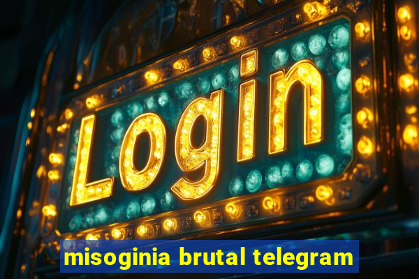 misoginia brutal telegram