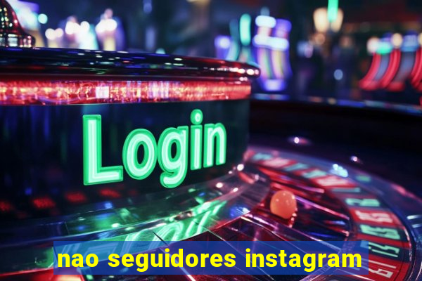 nao seguidores instagram