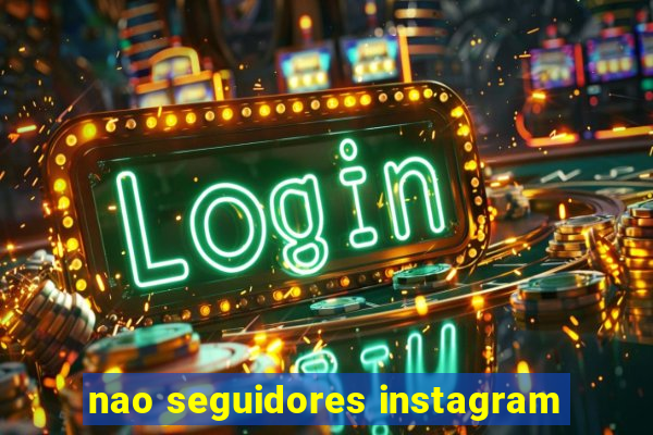 nao seguidores instagram