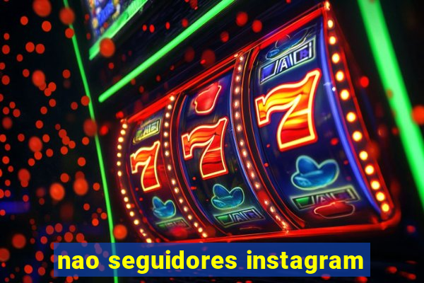 nao seguidores instagram