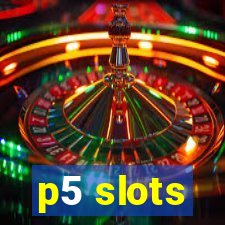 p5 slots