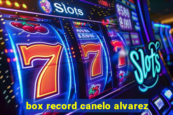 box record canelo alvarez