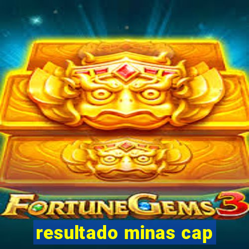 resultado minas cap