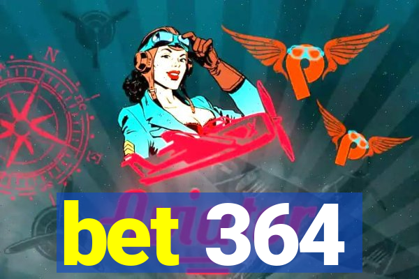 bet 364