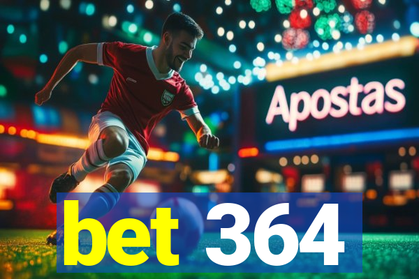 bet 364