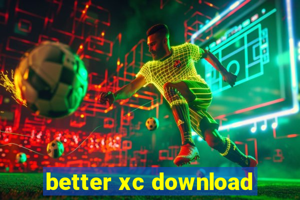 better xc download