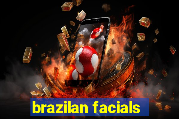 brazilan facials