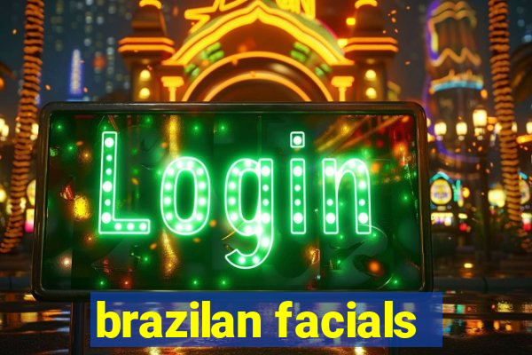 brazilan facials