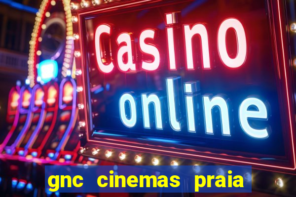 gnc cinemas praia de belas