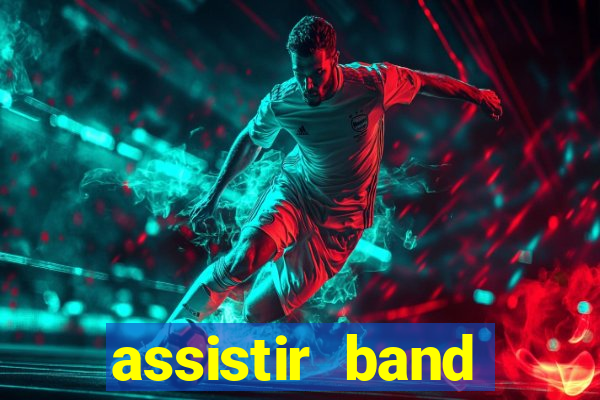 assistir band online ao vivo gratis