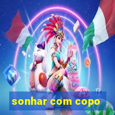 sonhar com copo