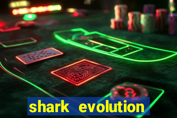 shark evolution dinheiro infinito