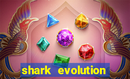 shark evolution dinheiro infinito