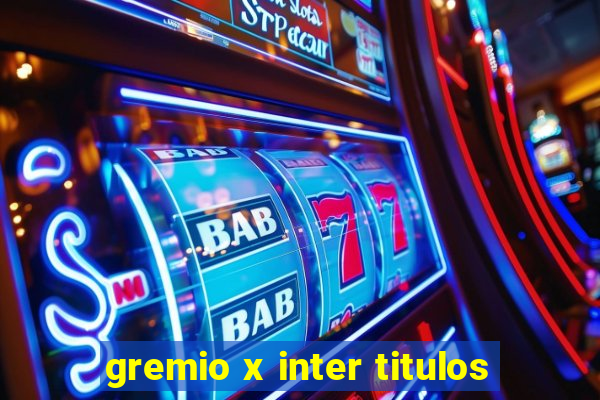 gremio x inter titulos