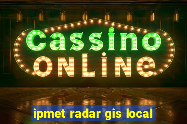 ipmet radar gis local