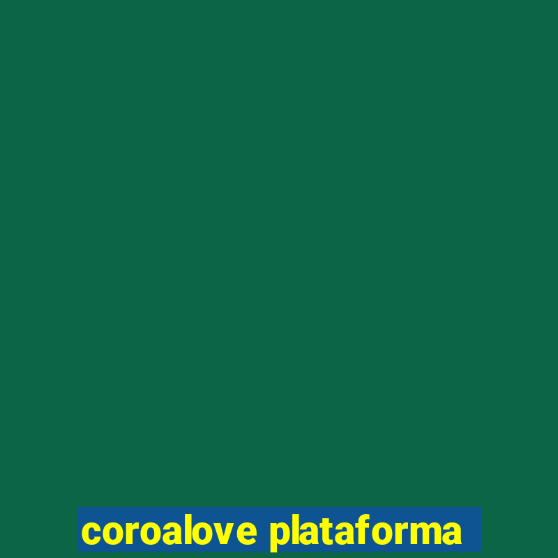 coroalove plataforma