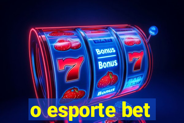 o esporte bet