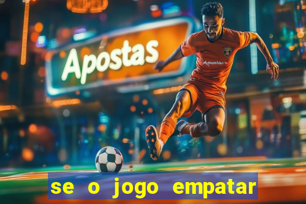 se o jogo empatar hoje quem ganha