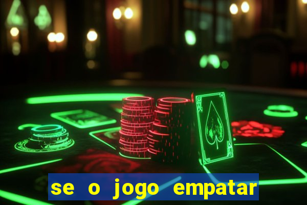 se o jogo empatar hoje quem ganha