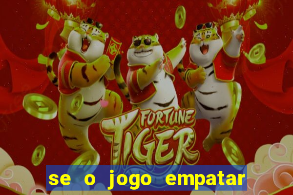 se o jogo empatar hoje quem ganha